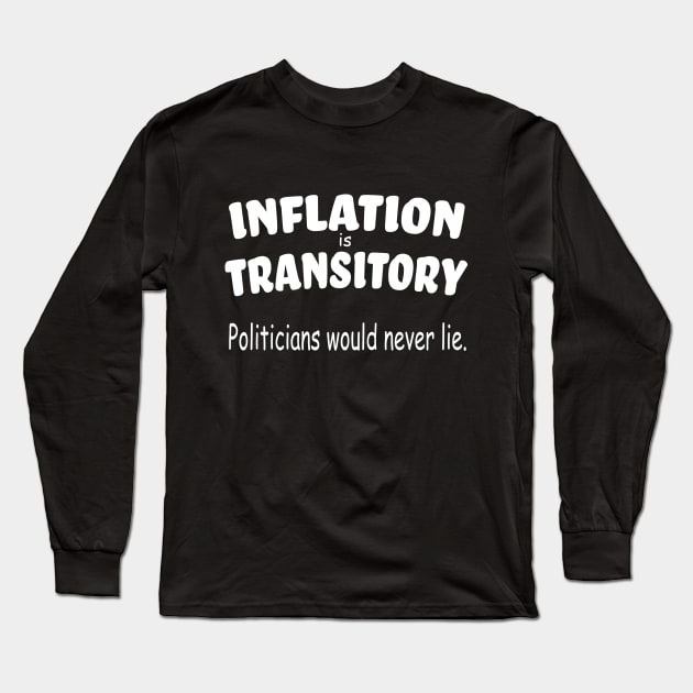 Inflation is Transitory - Politicians would Never Lie Long Sleeve T-Shirt by MartianGeneral